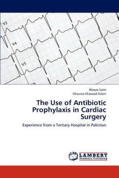 Paperback The Use of Antibiotic Prophylaxis in Cardiac Surgery Book