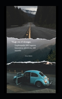 Paperback Viaje en el tiempo: Explorando 100 lugares históricos alrededor del mundo [Spanish] Book