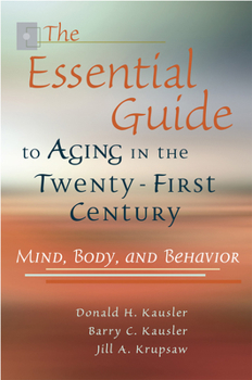 Paperback The Essential Guide to Aging in the Twenty-First Century, 1: Mind, Body, and Behavior Book