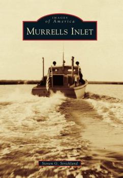 Murrells Inlet (Images of America: South Carolina) - Book  of the Images of America: South Carolina