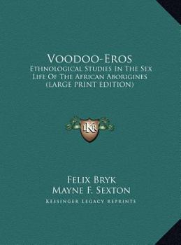 Hardcover Voodoo-Eros: Ethnological Studies in the Sex Life of the African Aborigines (Large Print Edition) [Large Print] Book