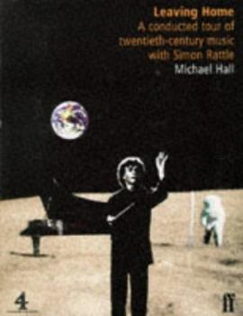 Hardcover Leaving Home: A Conducted Tour of Twentieth-century Music with Simon Rattle Book