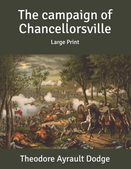 The campaign of Chancellorsville: Large Print