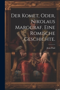 Paperback Der Komet, oder, Nikolaus Marggraf. Eine Romische Geschichte. [German] Book