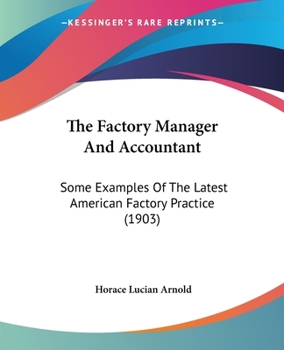 Paperback The Factory Manager And Accountant: Some Examples Of The Latest American Factory Practice (1903) Book