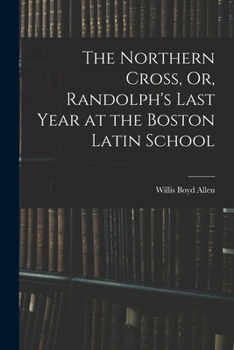 Paperback The Northern Cross, Or, Randolph's Last Year at the Boston Latin School Book