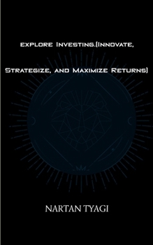 Paperback explore Investing.(Innovate, Strategize, and Maximize Returns) Book
