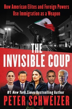 Hardcover The Invisible Coup: How American Elites and Foreign Powers Use Immigration as a Weapon Book