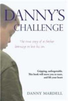 Hardcover Danny's Challenge: Learning to Love My Son by Mardell, Danny (2005) Hardcover Book