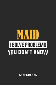 Maid I Solve Problems You Don't Know Notebook: 6x9 inches - 110 graph paper, quad ruled, squared, grid paper pages • Greatest Passionate Office Job Journal Utility • Gift, Present Idea