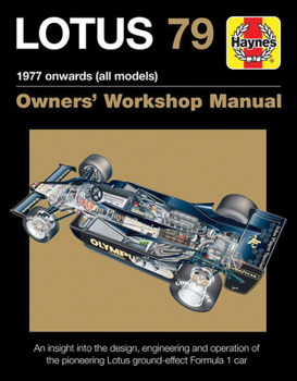 Hardcover Lotus 79 1977 Onwards (All Models): An Insight Into the Design, Engineering and Operation of the Pioneering Lotus Ground-Effect Formula 1 Car Book