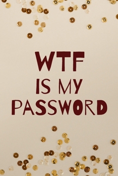 Paperback WTF is my password notebook: a reminder for all your passwords and stuff: shit to help you remember Book