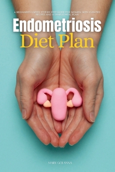 Paperback Endometriosis Diet Plan: A Beginner's 3-Week Step-by-Step Guide for Women, With Curated Recipes and a Sample Meal Plan Book
