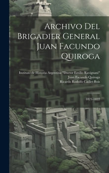 Hardcover Archivo Del Brigadier General Juan Facundo Quiroga: 1821-1822 [Spanish] Book