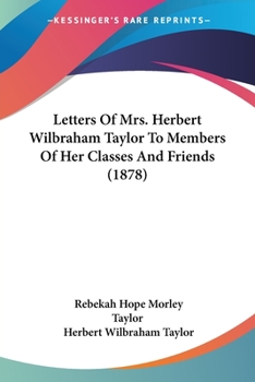 Paperback Letters Of Mrs. Herbert Wilbraham Taylor To Members Of Her Classes And Friends (1878) Book