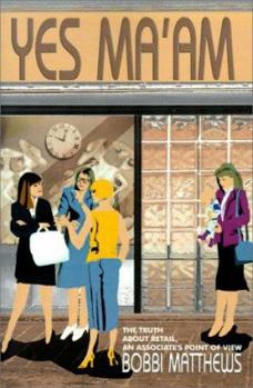 Paperback Yes Ma'am: The Truth about Retail, an Associate's Point of View Book