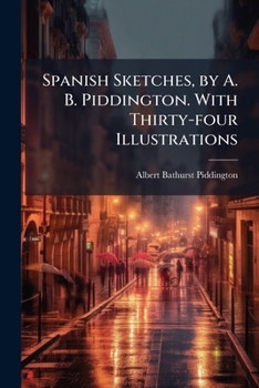 Paperback Spanish Sketches, by A. B. Piddington. With Thirty-four Illustrations Book