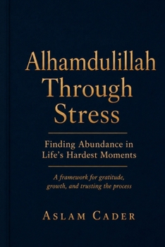 Alhamdulillah Through Stress: Finding Abundance in Life's Hardest Moments