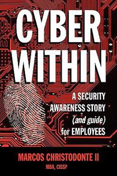 Paperback Cyber Within: A Security Awareness Story and Guide for Employees (Cyber Crime & Fraud Prevention) Book