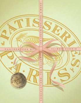 Paperback The Patisseries of Paris: Chocolatiers, Tea Salons, Ice Cream Parlors, & More Book