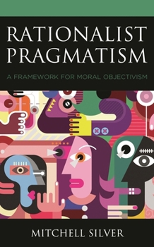 Paperback Rationalist Pragmatism: A Framework for Moral Objectivism Book