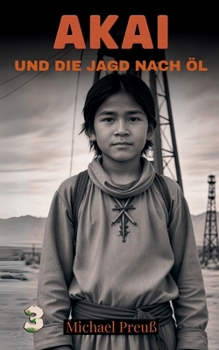 Akai und die Jagd nach Öl (Akai - Geschichten eines Apachenjungen) (German Edition)