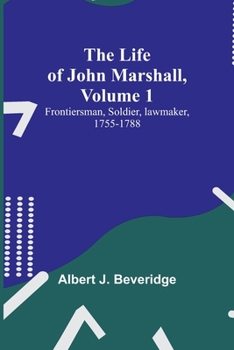 Paperback The Life of John Marshall, Volume 1: Frontiersman, soldier, lawmaker, 1755-1788 Book