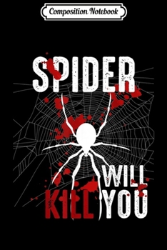 Paperback Composition Notebook: Spider Will Kill You - Animal Arachnid Tarantula Gift Spider Journal/Notebook Blank Lined Ruled 6x9 100 Pages Book
