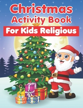 Christmas Activity Book For Kids Religious: An Effective Holiday Coloring, Drawing, Word Search, Maze, Games, and Puzzle Art Activities Book for Boys and Girls Ages 6, 7, 8, 9, and 10 Years Old