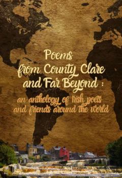 Poems From County Clare And Far Beyond:: an anthology by Irish poets and their friends around the world