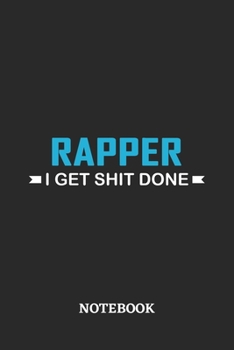 Rapper I Get Shit Done Notebook: 6x9 inches - 110 ruled, lined pages • Greatest Passionate Office Job Journal Utility • Gift, Present Idea
