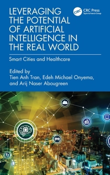 Leveraging the Potential of Artificial Intelligence in the Real World : Smart Cities and Healthcare