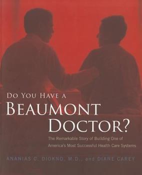 Paperback Do You Have a Beaumont Doctor?: The Remarkable Story of Building One of America's Most Successful Health Care Systems Book