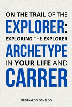 On the Trail of the Explorer: Exploring the Explorer Archetype in Your Life and Career