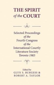 Hardcover The Spirit of the Court: Selected Proceedings of the Fourth Congress of the International Courtly Literature Book