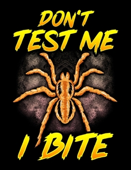 Paperback Don't Test Me I Bite: Funny Don't Test Me I Bite Sarcastic Tarantula Spiders Blank Sketchbook to Draw and Paint (110 Empty Pages, 8.5" x 11" Book
