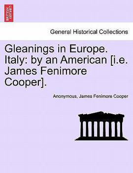Paperback Gleanings in Europe. Italy: By an American [I.E. James Fenimore Cooper]. Book