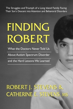 Paperback Finding Robert: What the Doctors Never Told Us About Autism Spectrum Disorder and the Hard Lessons We Learned Book