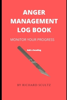 ANGER MANAGEMENT LOG BOOK: MONITOR YOUR PROGRESS