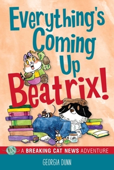 Paperback Everything's Coming Up Beatrix!: A Breaking Cat News Adventure Volume 6 Book