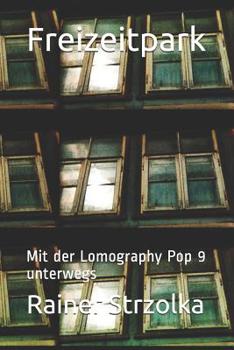Paperback Freizeitpark: Mit der Lomography Pop 9 unterwegs [German] Book