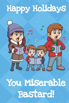 Happy Holidays You Miserable Bastard: Fun and Humor Inspired Christmas Santa Notebook and Journal with Lined Pages for Creative Writing and Sketching