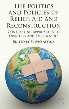 Hardcover The Politics and Policies of Relief, Aid and Reconstruction: Contrasting Approaches to Disasters and Emergencies Book