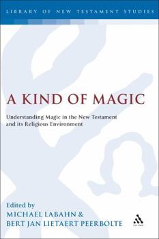 Hardcover A Kind of Magic: Understanding Magic in the New Testament and Its Religious Environment Book