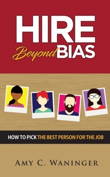 Paperback Hire Beyond Bias: How to Pick the Best Person for the Job Book