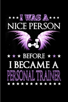 I was a nice persona before I become a personal trainer: Personal Trainer Notebook journal Diary Cute funny humorous blank lined notebook Gift for student school college ruled graduation gift ... job 