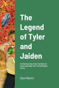 Paperback The Legend of Tyler and Jaiden: The Riveting Tale of How Two Warriors Faced Impossible Trial, Yet Still Reaped Victory Book