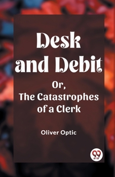 Paperback Desk and Debit Or, The Catastrophes of a Clerk Book