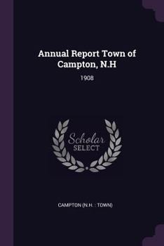 Paperback Annual Report Town of Campton, N.H: 1908 Book