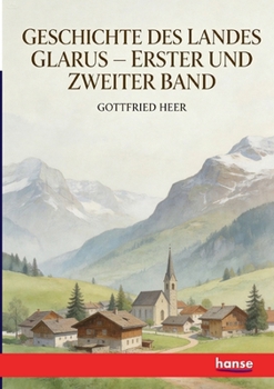 Paperback Geschichte des Landes Glarus: Erster und Zweiter Band [German] Book